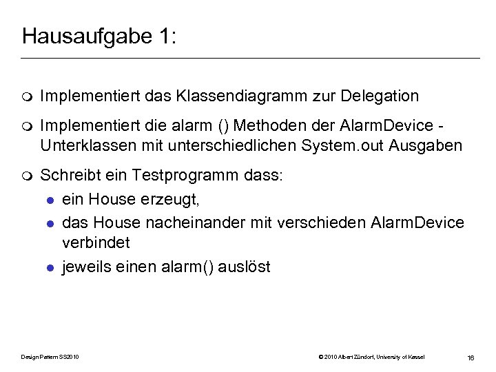 Hausaufgabe 1: m Implementiert das Klassendiagramm zur Delegation m Implementiert die alarm () Methoden