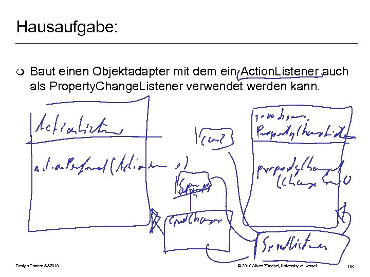 Hausaufgabe: m Baut einen Objektadapter mit dem ein Action. Listener auch als Property. Change.