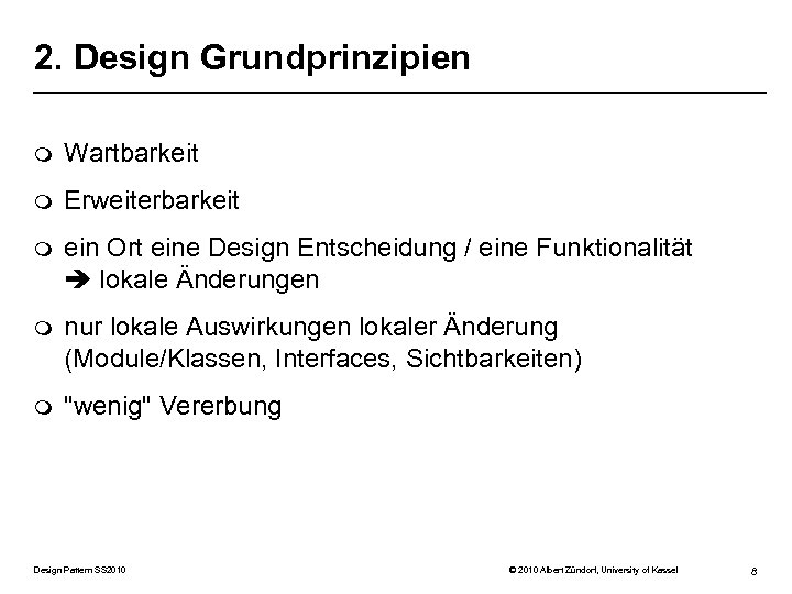 2. Design Grundprinzipien m Wartbarkeit m Erweiterbarkeit m ein Ort eine Design Entscheidung /