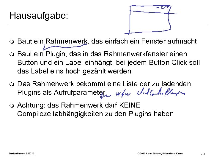 Hausaufgabe: m Baut ein Rahmenwerk, das einfach ein Fenster aufmacht m Baut ein Plugin,