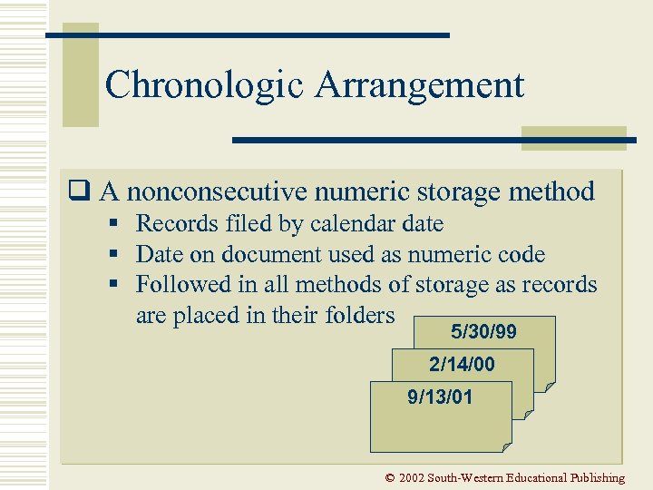 Chronologic Arrangement q A nonconsecutive numeric storage method § Records filed by calendar date