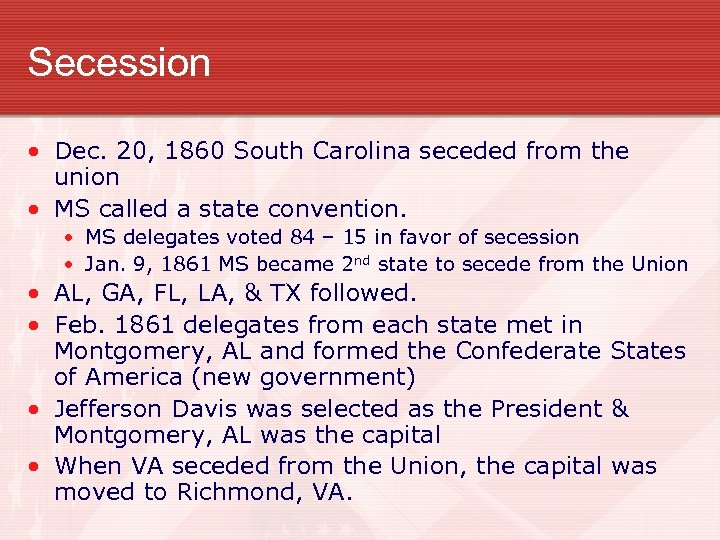 Secession • Dec. 20, 1860 South Carolina seceded from the union • MS called