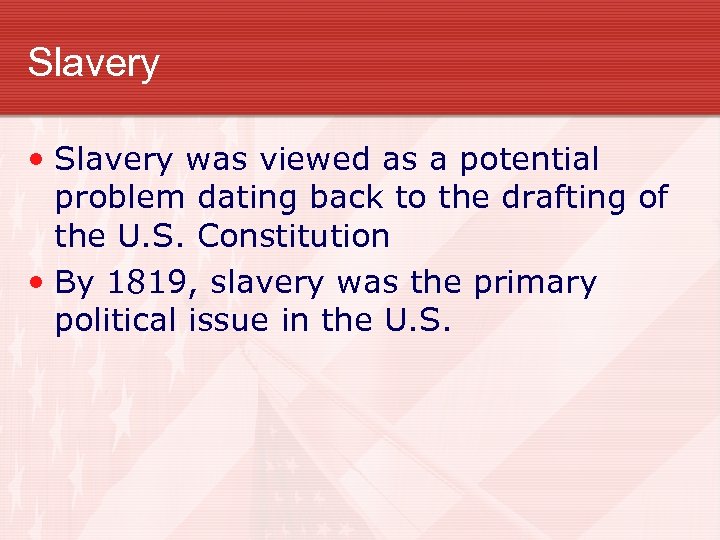 Slavery • Slavery was viewed as a potential problem dating back to the drafting