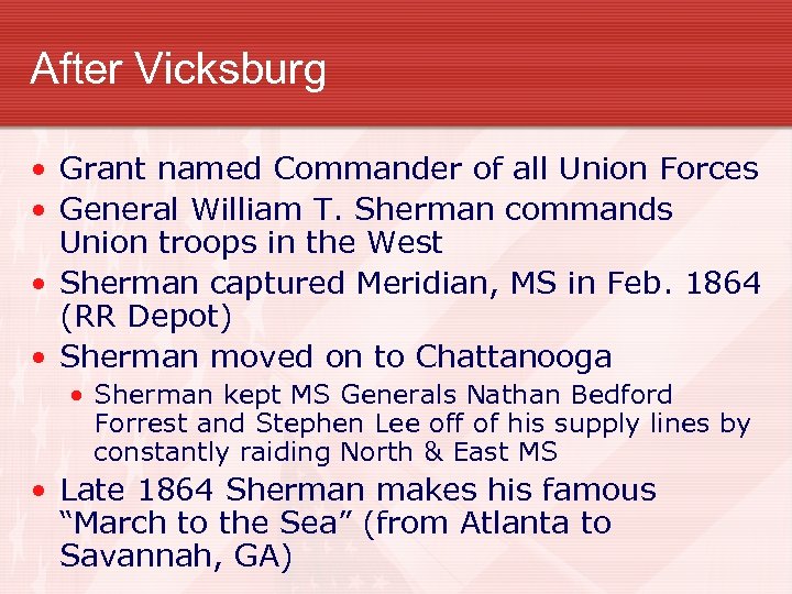 After Vicksburg • Grant named Commander of all Union Forces • General William T.