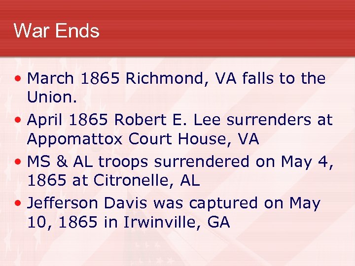 War Ends • March 1865 Richmond, VA falls to the Union. • April 1865