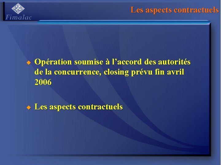 Les aspects contractuels u u Opération soumise à l’accord des autorités de la concurrence,
