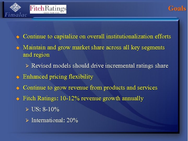 Goals u u Continue to capitalize on overall institutionalization efforts Maintain and grow market