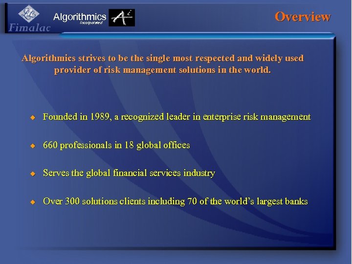 Algorithmics Incorporated Overview Algorithmics strives to be the single most respected and widely used