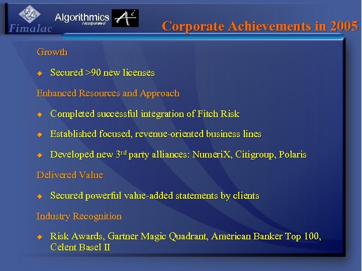 Algorithmics Incorporated Corporate Achievements in 2005 Growth u Secured >90 new licenses Enhanced Resources