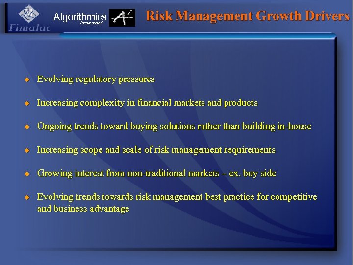 Algorithmics Incorporated Risk Management Growth Drivers u Evolving regulatory pressures u Increasing complexity in