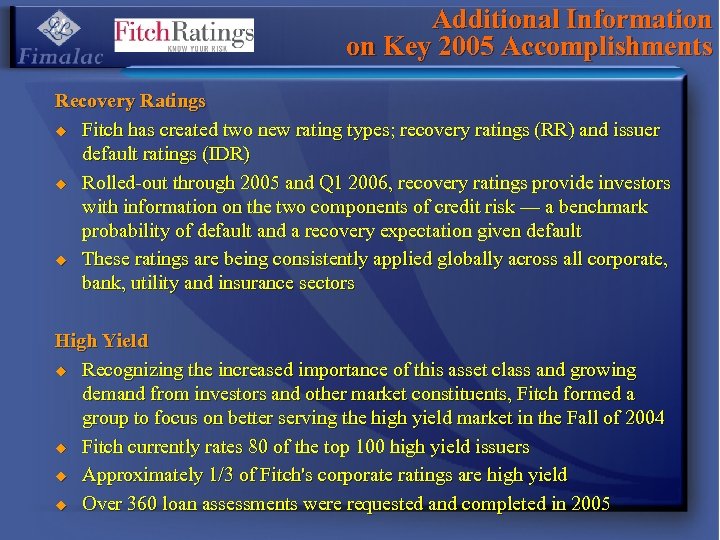 Additional Information on Key 2005 Accomplishments Recovery Ratings u Fitch has created two new