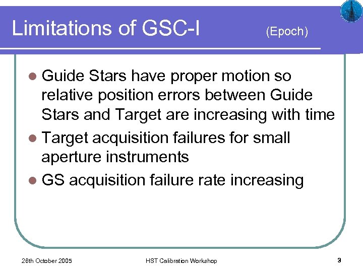 Limitations of GSC-I (Epoch) l Guide Stars have proper motion so relative position errors