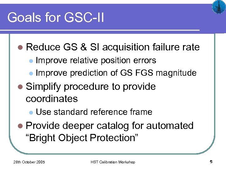 Goals for GSC-II l Reduce GS & SI acquisition failure rate Improve relative position