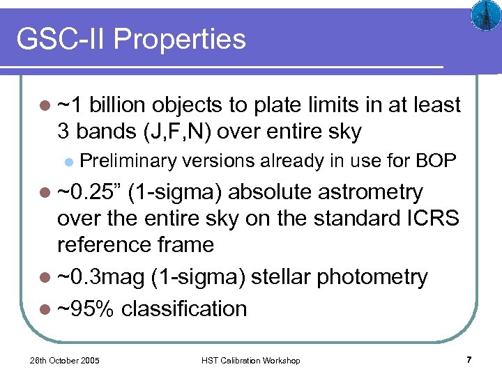 GSC-II Properties l ~1 billion objects to plate limits in at least 3 bands