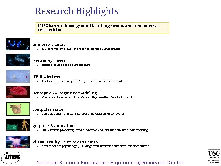 Research Highlights IMSC has produced ground breaking results and fundamental research in: immersive audio