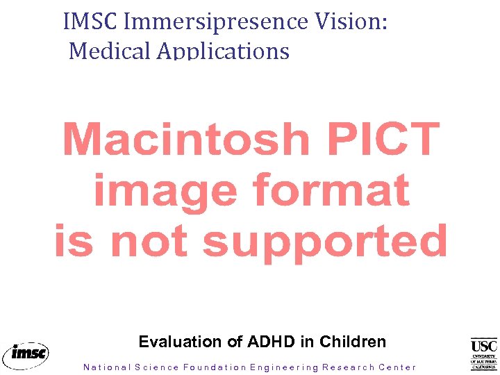 IMSC Immersipresence Vision: Medical Applications Animation File Goes Here: PC – 200_0003. AVI Evaluation