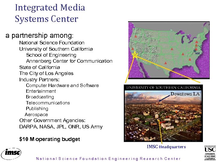 Integrated Media Systems Center a partnership among: National Science Foundation University of Southern California