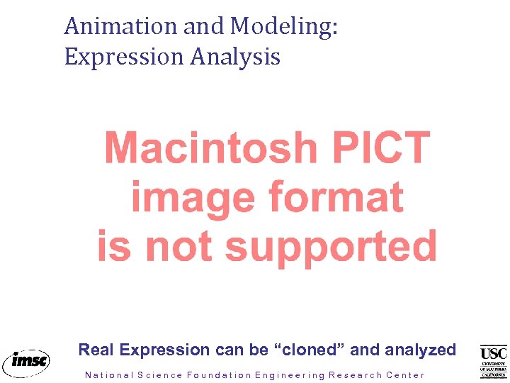 Animation and Modeling: Expression Analysis Video Files Mac: face_1. mov PC: avatars_doug. avi Real