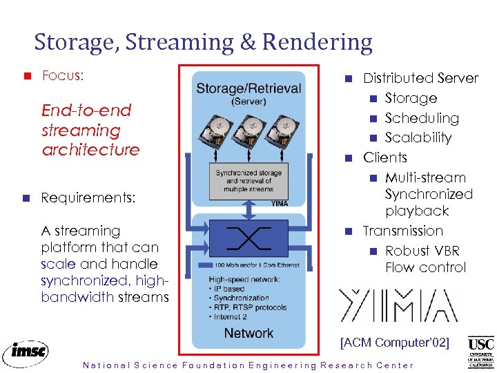 Storage, Streaming & Rendering Focus: End-to-end streaming architecture Requirements: A streaming platform that can