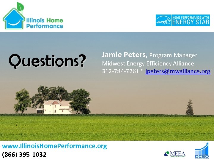 Questions? Jamie Peters, Program Manager Midwest Energy Efficiency Alliance 312 -784 -7261 * jpeters@mwalliance.