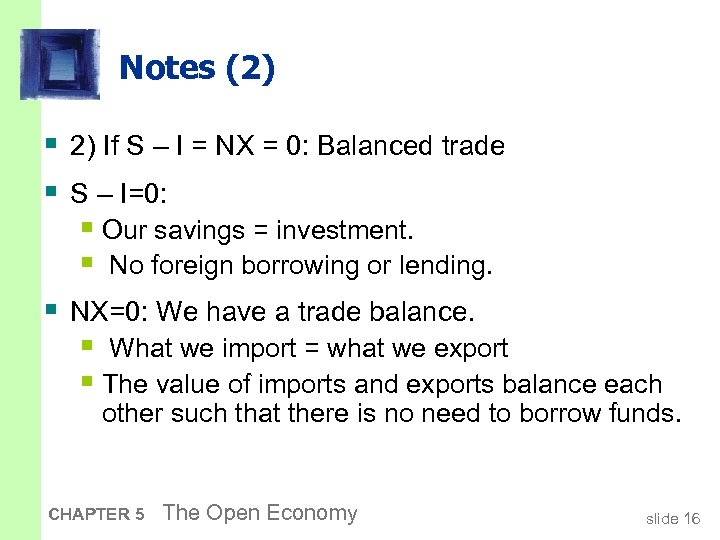 Notes (2) § 2) If S – I = NX = 0: Balanced trade