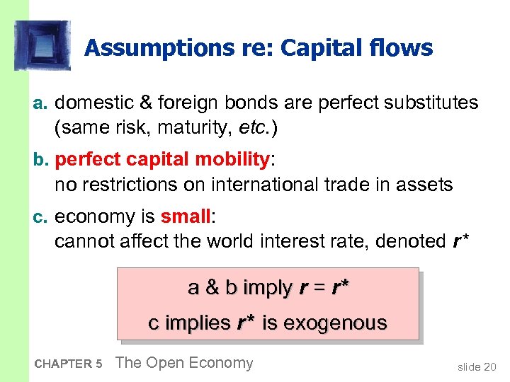 Assumptions re: Capital flows a. domestic & foreign bonds are perfect substitutes (same risk,
