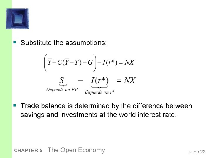 § Substitute the assumptions: § Trade balance is determined by the difference between savings