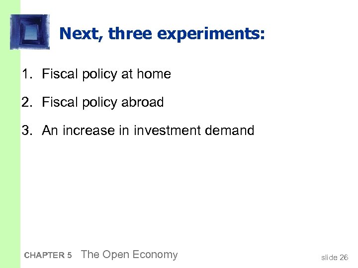 Next, three experiments: 1. Fiscal policy at home 2. Fiscal policy abroad 3. An