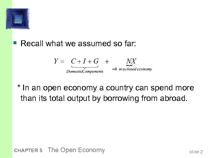 § Recall what we assumed so far: * In an open economy a country