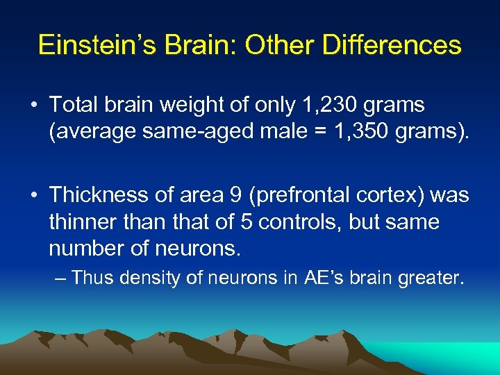 Einstein’s Brain: Other Differences • Total brain weight of only 1, 230 grams (average