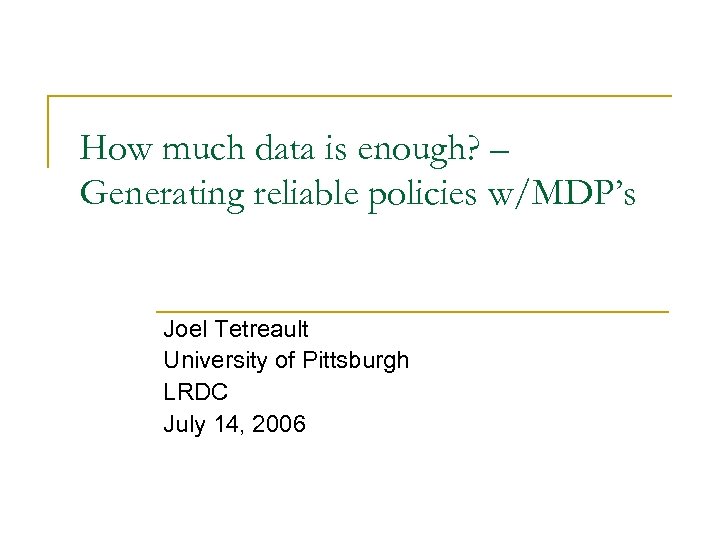 How much data is enough? – Generating reliable policies w/MDP’s Joel Tetreault University of
