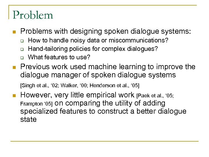 Problem n Problems with designing spoken dialogue systems: q q q n How to