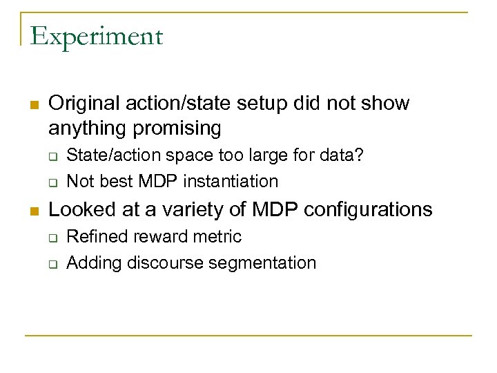 Experiment n Original action/state setup did not show anything promising q q n State/action