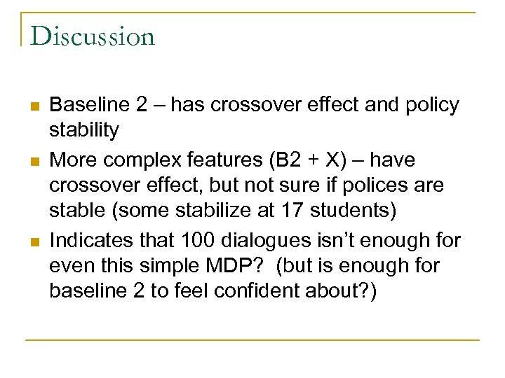 Discussion n Baseline 2 – has crossover effect and policy stability More complex features
