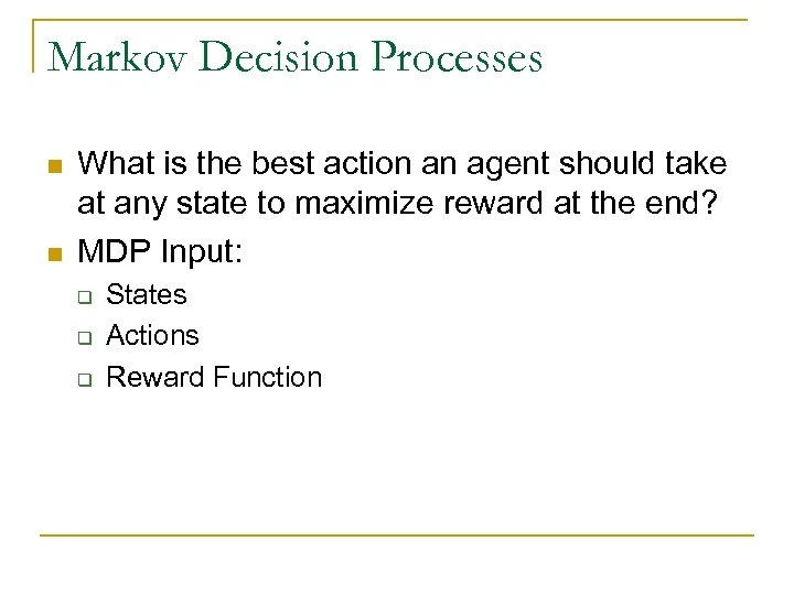 Markov Decision Processes n n What is the best action an agent should take