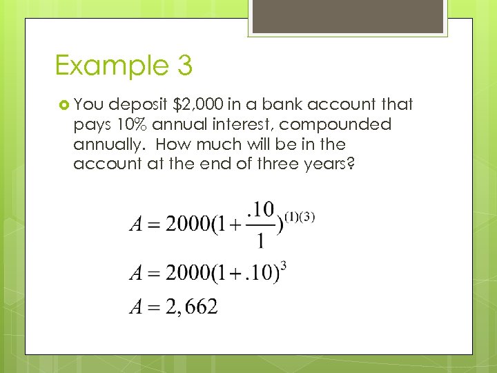 Example 3 You deposit $2, 000 in a bank account that pays 10% annual