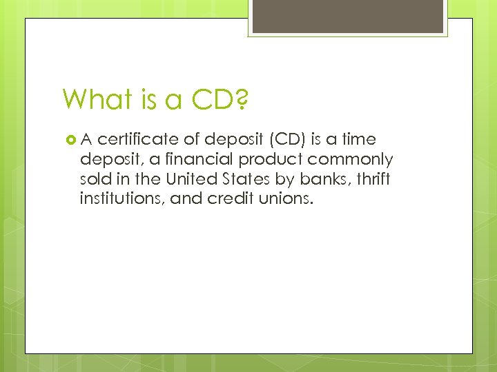 What is a CD? A certificate of deposit (CD) is a time deposit, a