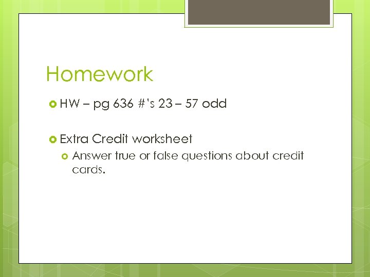 Homework HW – pg 636 #’s 23 – 57 odd Extra Credit worksheet Answer
