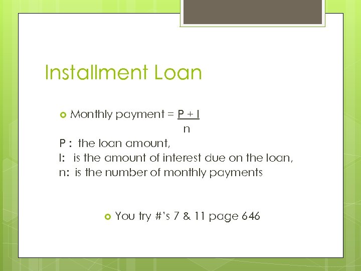 Installment Loan Monthly payment = P + I n P : the loan amount,