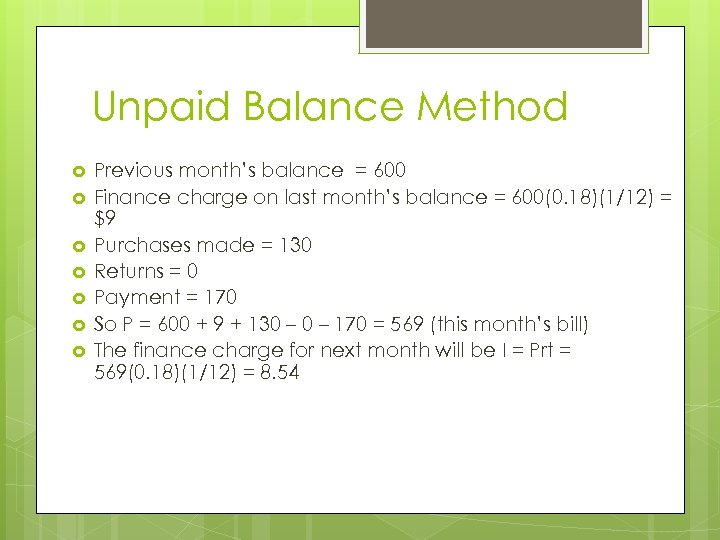 Unpaid Balance Method Previous month’s balance = 600 Finance charge on last month’s balance