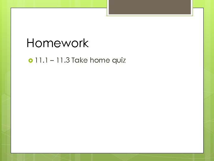 Homework 11. 1 – 11. 3 Take home quiz 