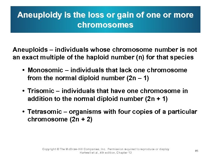 Aneuploidy is the loss or gain of one or more chromosomes Aneuploids – individuals