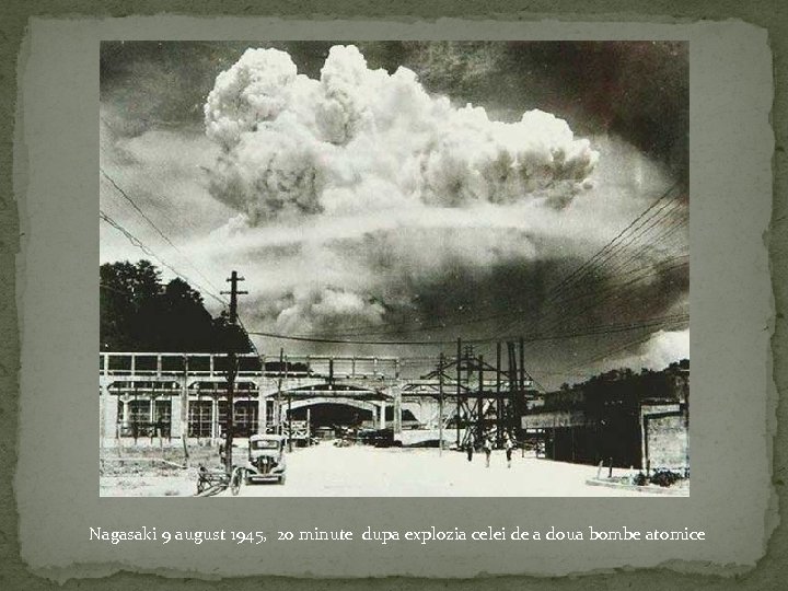 Nagasaki 9 august 1945, 20 minute dupa explozia celei de a doua bombe atomice