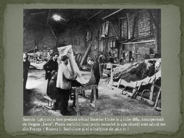 Statuia (46, 5 m) a fost predată oficial Statelor Unite la 4 iulie 1884,