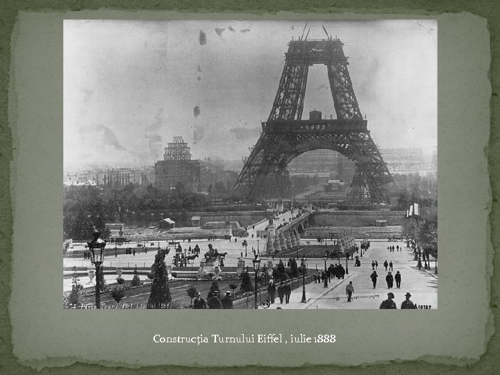 Construcţia Turnului Eiffel , iulie 1888 