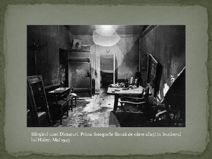 Sfârşitul unei Dictaturi. Prima fotografie făcută de către aliaţi in bunkerul lui Hitler. Mai