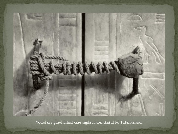 Nodul şi sigiliul intact care sigilau mormântul lui Tutankamon 