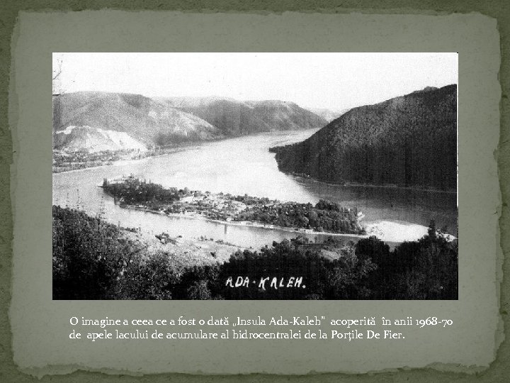 O imagine a ceea ce a fost o dată „Insula Ada-Kaleh” acoperită în anii