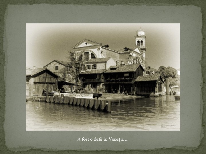 A fost o dată în Veneţia … 
