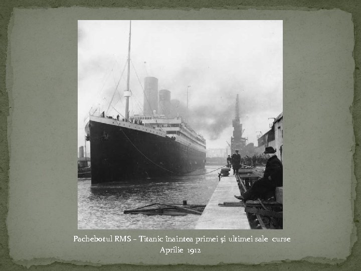Pachebotul RMS – Titanic înaintea primei şi ultimei sale curse Aprilie 1912 